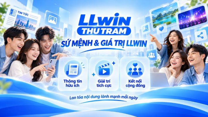 Sứ mệnh của LLWIN – Kết nối thông tin và lan tỏa niềm vui Sứ mệnh của LLWIN – Kết nối thông tin và lan tỏa niềm vui